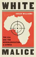 White Malice - La CIA et la néocolonisation de l'Afrique - White Malice - The CIA and the Neocolonisation of Africa