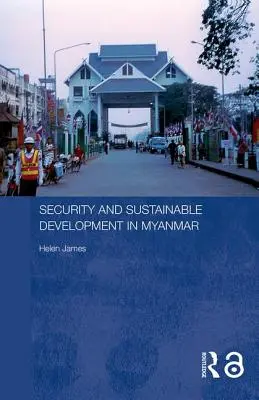 Sécurité et développement durable au Myanmar - Security and Sustainable Development in Myanmar