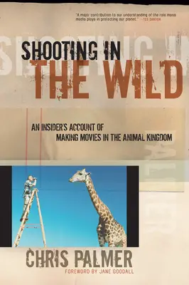 Shooting in the Wild : Le récit d'un initié sur la réalisation de films dans le royaume des animaux - Shooting in the Wild: An Insider's Account of Making Movies in the Animal Kingdom