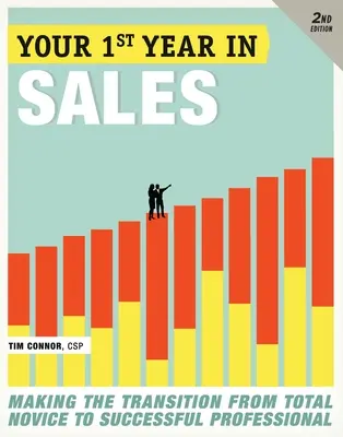 Votre première année dans la vente : Passer du statut de novice à celui de professionnel accompli - Your First Year in Sales: Making the Transition from Total Novice to Successful Professional