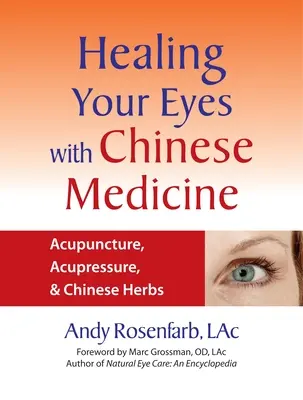 Guérir vos yeux avec la médecine chinoise : Acupuncture, acupression et herbes chinoises - Healing Your Eyes with Chinese Medicine: Acupuncture, Acupressure, & Chinese Herbs