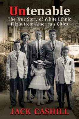 Intenable : L'histoire vraie de la fuite des Blancs des villes américaines - Untenable: The True Story of White Ethnic Flight from America's Cities