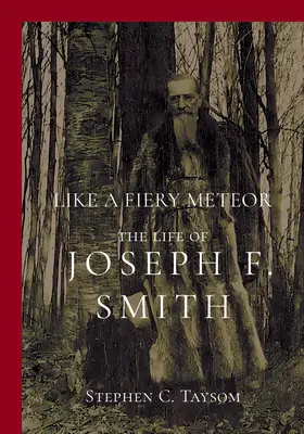 Comme un météore ardent : la vie de Joseph F. Smith - Like a Fiery Meteor: The Life of Joseph F. Smith