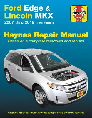 Ford Edge & Lincoln Mkx 2007 à 2019 Tous les modèles Manuel de réparation Haynes - 2007 à 2019 Tous les modèles - Basé sur un démontage et une reconstruction complets - Ford Edge & Lincoln Mkx 2007 Thru 2019 All Models Haynes Repair Manual - 2007 Thru 2019 All Models - Based on a Complete Teardown and Rebuild