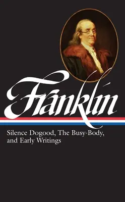 Benjamin Franklin : Silence Dogood, the Busy-Body, and Early Writings (Loa #37a) (en anglais) - Benjamin Franklin: Silence Dogood, the Busy-Body, and Early Writings (Loa #37a)