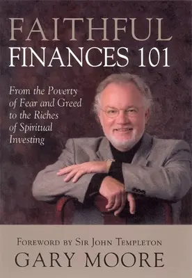 Finances fidèles 101 : De la pauvreté de la peur et de la cupidité à la richesse de l'investissement spirituel - Faithful Finances 101: From the Poverty of Fear and Greed to the Riches of Spiritual Investing