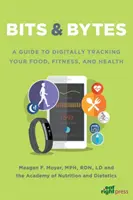 Bits & Bytes - Un guide pour le suivi numérique de votre alimentation, de votre forme physique et de votre santé - Bits & Bytes - A Guide to Digitally Tracking Your Food, Fitness, and Health