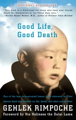 Bonne vie, bonne mort : L'un des derniers lamas réincarnés à avoir été éduqué au Tibet partage une sagesse durement acquise sur la vie, la mort et ce qui vient après. - Good Life, Good Death: One of the Last Reincarnated Lamas to Be Educated in Tibet Shares Hard-Won Wisdom on Life, Death, and What Comes After