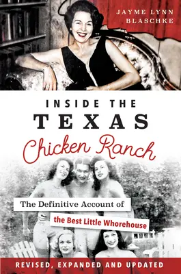 A l'intérieur du Texas Chicken Ranch : Le récit définitif de la meilleure petite maison close - Inside the Texas Chicken Ranch: The Definitive Account of the Best Little Whorehouse