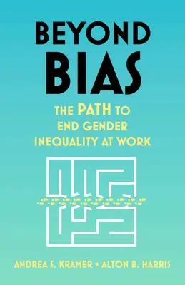 Au-delà des préjugés : la voie à suivre pour mettre fin à l'inégalité des sexes au travail - Beyond Bias: The Path to End Gender Inequality at Work