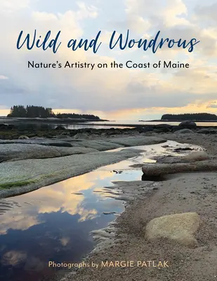 Sauvage et merveilleux : L'art de la nature sur la côte du Maine - Wild and Wondrous: Nature's Artistry on the Coast of Maine