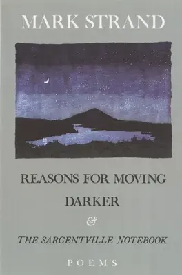 Reasons for Moving, Darker & the Sargentville Not : Poèmes - Reasons for Moving, Darker & the Sargentville Not: Poems