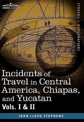 Récits de voyage en Amérique centrale, au Chiapas et au Yucatan, vol. I et II - Incidents of Travel in Central America, Chiapas, and Yucatan, Vols. I and II