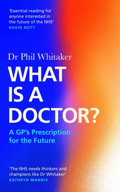 Qu'est-ce qu'un médecin ? - L'ordonnance d'un médecin généraliste pour l'avenir - What Is a Doctor? - A GP's Prescription for the Future