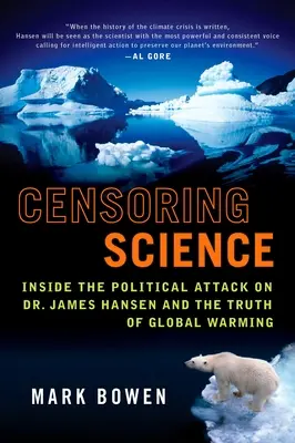 Censurer la science : A l'intérieur de l'attaque politique contre le Dr James Hansen et la vérité du réchauffement climatique - Censoring Science: Inside the Political Attack on Dr. James Hansen and the Truth of Global Warming