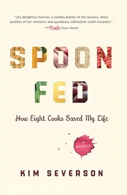 Spoon Fed : Comment huit cuisiniers m'ont sauvé la vie - Spoon Fed: How Eight Cooks Saved My Life