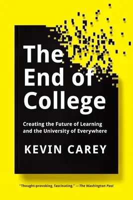 La fin de l'université : Créer l'avenir de l'apprentissage et l'université de tous les temps - The End of College: Creating the Future of Learning and the University of Everywhere