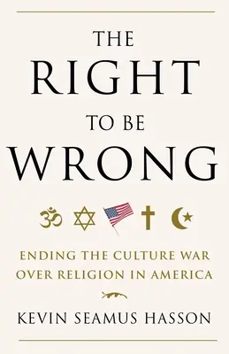 Le droit à l'erreur : mettre fin à la guerre culturelle autour de la religion en Amérique - The Right to Be Wrong: Ending the Culture War Over Religion in America