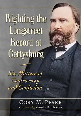 Redresser le dossier Longstreet à Gettysburg : Six sujets de controverse et de confusion - Righting the Longstreet Record at Gettysburg: Six Matters of Controversy and Confusion