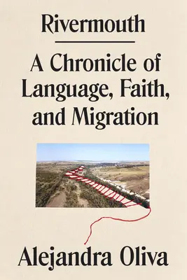 Rivermouth : Chronique de la langue, de la foi et de la migration - Rivermouth: A Chronicle of Language, Faith, and Migration