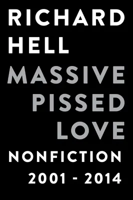 Massive Pissed Love : Nonfiction 2001-2014 - Massive Pissed Love: Nonfiction 2001-2014