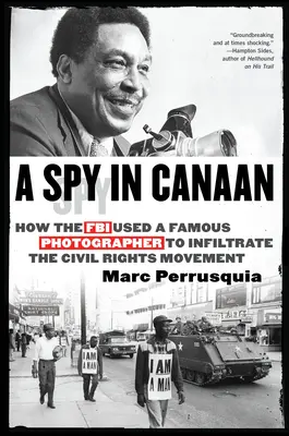 Un espion à Canaan : Comment le FBI a utilisé un célèbre photographe pour infiltrer le mouvement des droits civiques - A Spy in Canaan: How the FBI Used a Famous Photographer to Infiltrate the Civil Rights Movement