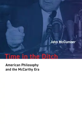Le temps du fossé : La philosophie américaine et l'ère McCarthy - Time in the Ditch: American Philosophy and the McCarthy Era