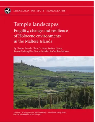 Les paysages du temple : Fragilité, changement et résilience des environnements holocènes dans les îles maltaises - Temple Landscapes: Fragility, Change and Resilience of Holocene Environments in the Maltese Islands