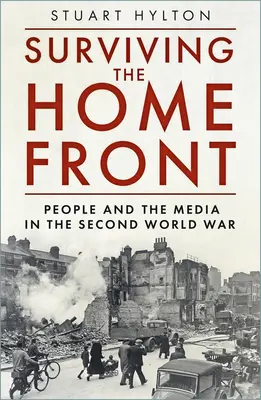 Survivre au front intérieur : Le peuple et les médias pendant la Seconde Guerre mondiale - Surviving the Home Front: The People and the Media in the Second World War