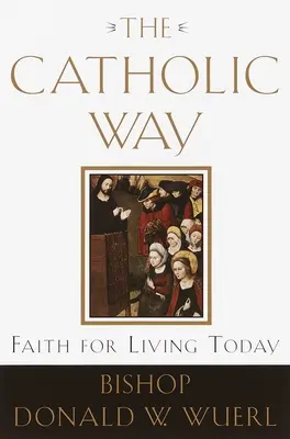 La voie catholique : La foi pour vivre aujourd'hui - The Catholic Way: Faith for Living Today