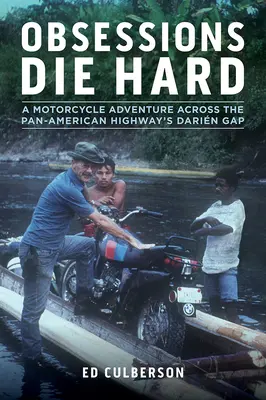 Les obsessions ont la vie dure : une aventure à moto à travers la trouée Darin de la route panaméricaine - Obsessions Die Hard: A Motorcycle Adventure Across the Pan-American Highway's Darin Gap