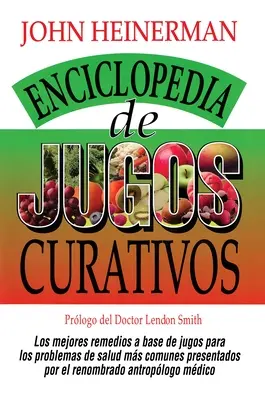 Enciclopedia de Jugos Curativos = Encyclopédie des jus curatifs - Enciclopedia de Jugos Curativos = Encyclopedia of Healing Juices