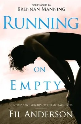 Courir à vide : La spiritualité contemplative pour les surperformants - Running on Empty: Contemplative Spirituality for Overachievers