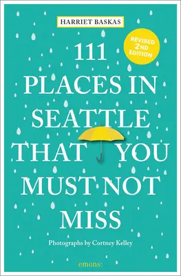 111 lieux de Seattle à ne pas manquer - 111 Places in Seattle That You Must Not Miss