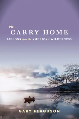 Carry Home - Leçons de la nature sauvage américaine - Carry Home - Lessons From the American Wilderness