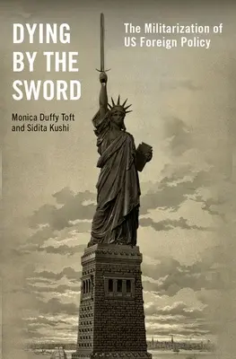 Mourir par l'épée : la militarisation de la politique étrangère des États-Unis - Dying by the Sword: The Militarization of Us Foreign Policy