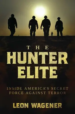 The Hunter Elite : Inside America's Secret Force Against Terror (L'élite des chasseurs : à l'intérieur de la force secrète américaine contre le terrorisme) - The Hunter Elite: Inside America's Secret Force Against Terror