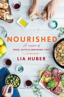 Nourri : Un mémoire sur la nourriture, la foi et l'amour durable (avec des recettes) - Nourished: A Memoir of Food, Faith & Enduring Love (with Recipes)