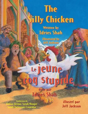 The Silly Chicken -- Le jeune coq stupide : Édition anglais-français - The Silly Chicken -- Le jeune coq stupide: English-French Edition