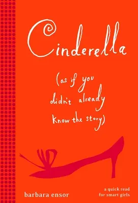 Cendrillon (comme si vous ne connaissiez pas déjà l'histoire) - Cinderella (as If You Didn't Already Know the Story)