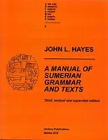 Manuel de grammaire et de textes sumériens (troisième édition révisée et augmentée) - A Manual of Sumerian Grammar and Texts (Third, Revised and Expanded Edition)