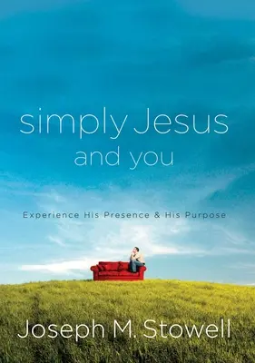 Simplement Jésus et vous - Faites l'expérience de sa présence et de son but - Simply Jesus and You - Experience His Presence & His Purpose