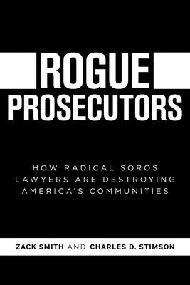 Rogue Prosecutors : Comment les avocats radicaux de Soros détruisent les communautés américaines - Rogue Prosecutors: How Radical Soros Lawyers Are Destroying America's Communities