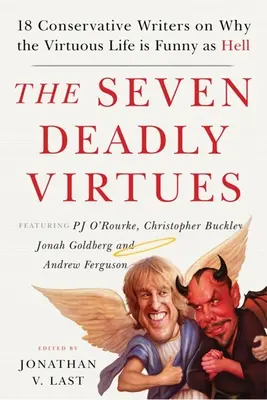 Les sept vertus mortelles : 18 auteurs conservateurs expliquent pourquoi la vie vertueuse est drôle comme l'enfer - The Seven Deadly Virtues: 18 Conservative Writers on Why the Virtuous Life Is Funny as Hell