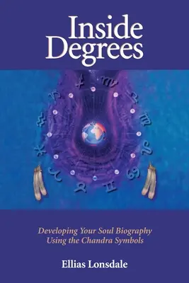 Degré intérieur : Développer la biographie de votre âme à l'aide des symboles Chandra - Inside Degree: Developing Your Soul Biography Using the Chandra Symbols