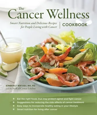 Le livre de cuisine du bien-être en cas de cancer : Nutrition intelligente et recettes délicieuses pour les personnes atteintes d'un cancer - The Cancer Wellness Cookbook: Smart Nutrition and Delicious Recipes for People Living with Cancer