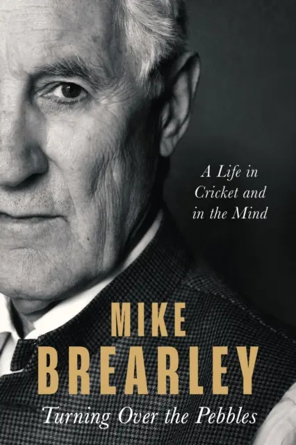 Turning Over the Pebbles - Une vie dans le cricket et dans l'esprit - Turning Over the Pebbles - A Life in Cricket and in the Mind