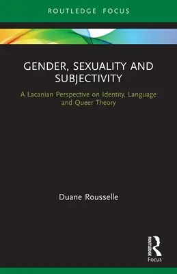 Genre, sexualité et subjectivité : Une perspective lacanienne sur l'identité, le langage et la théorie queer - Gender, Sexuality and Subjectivity: A Lacanian Perspective on Identity, Language and Queer Theory