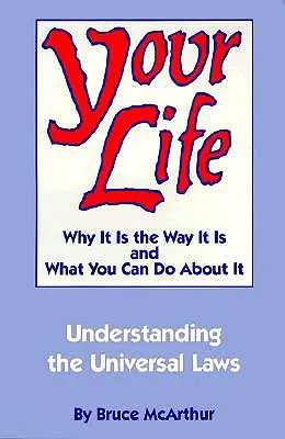 Votre vie : Pourquoi c'est comme ça et ce que vous pouvez faire : Comprendre les lois universelles - Your Life: Why It Is the Way It Is, and What You Can Do about It: Understanding the Universal Laws