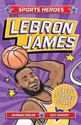 Héros du sport : Lebron James : Faits, STATS et histoires sur la plus grande star du basket-ball ! - Sports Heroes: Lebron James: Facts, STATS and Stories about the Biggest Basketball Star!